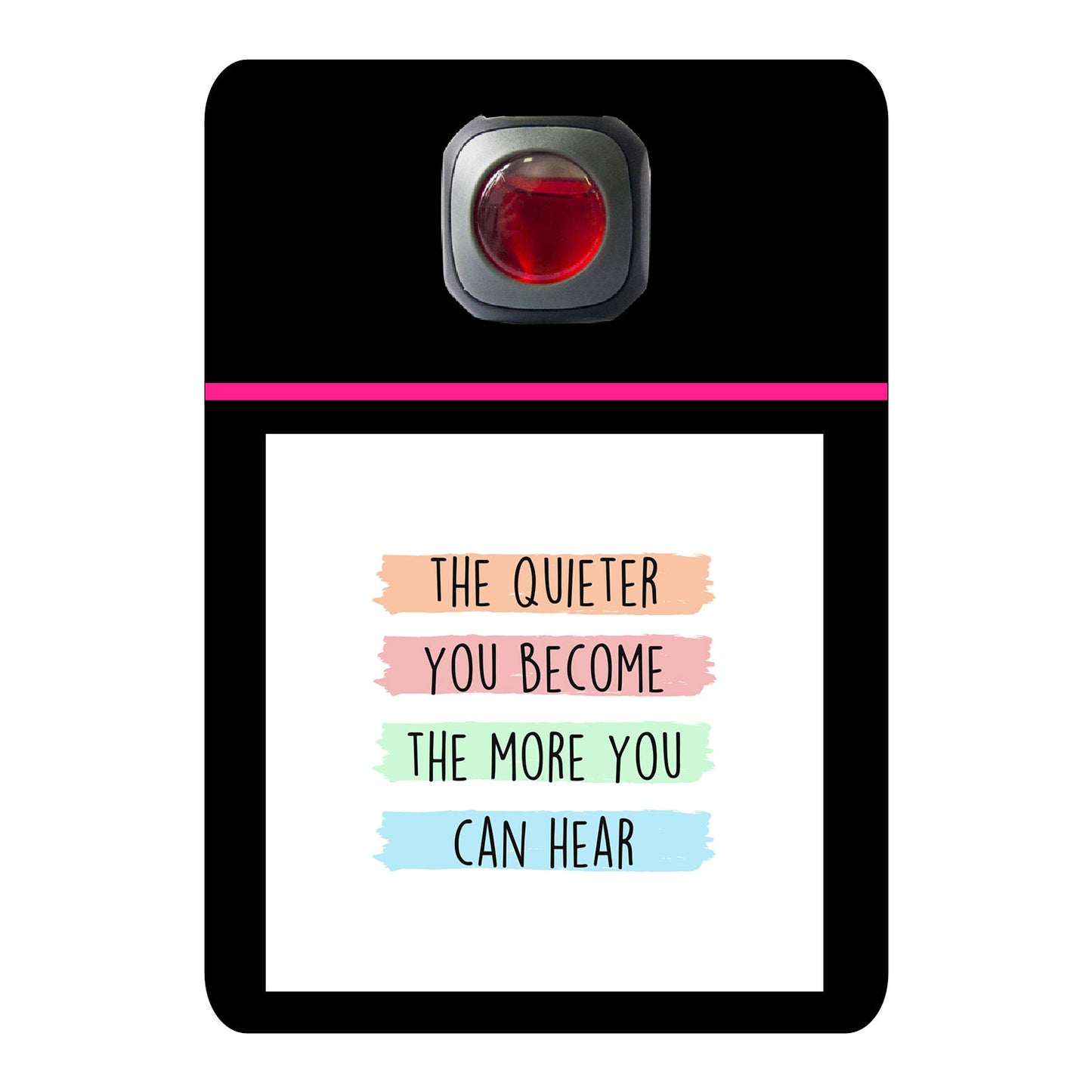 The quieter you become the more you can hear