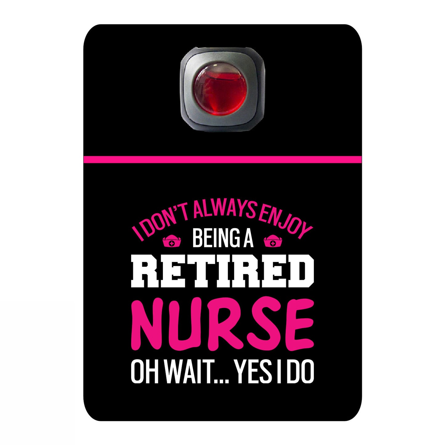 I don't always enjoy being a retired nurse