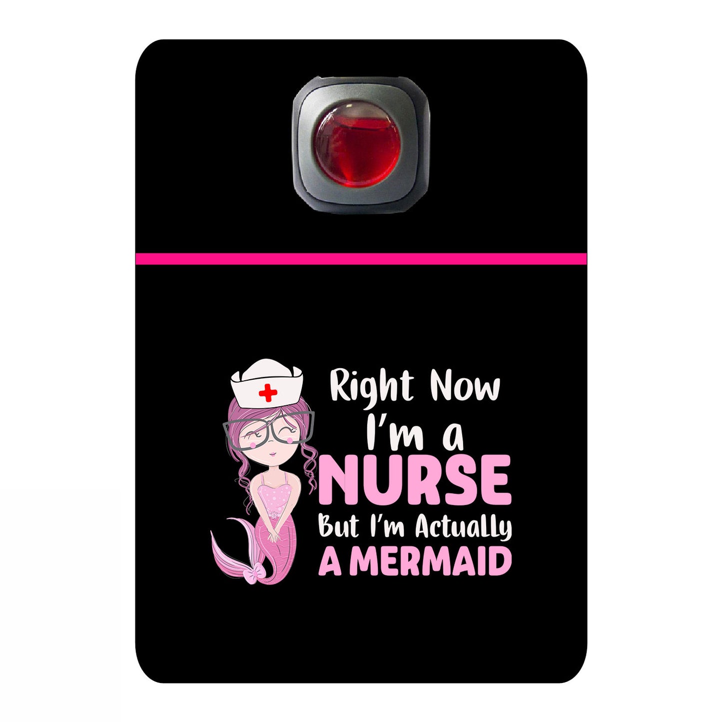 Right now I'm a nurse But I'm actually a mermaid