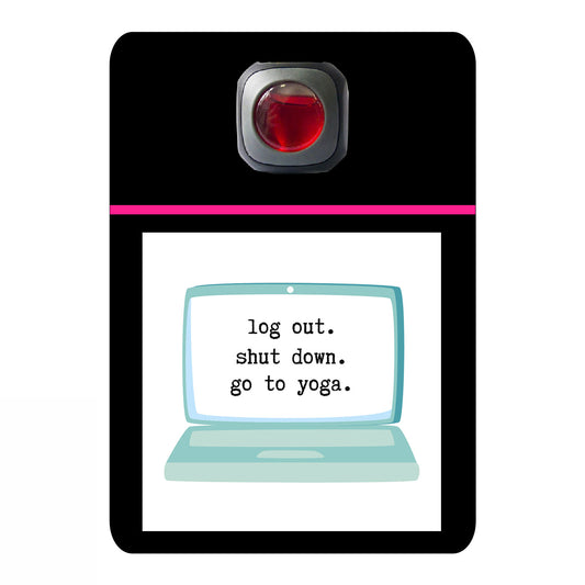 Log out shut down go to yoga