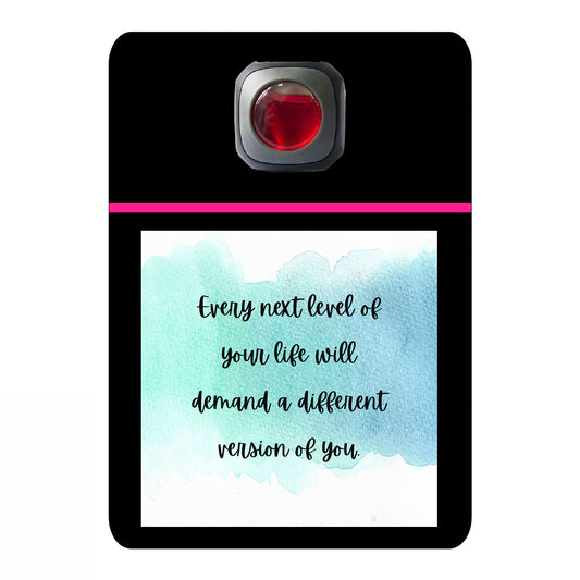Every next level of your life will demand a different version of you