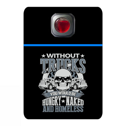 Without trucks you would be hungry naked and homeless - 520