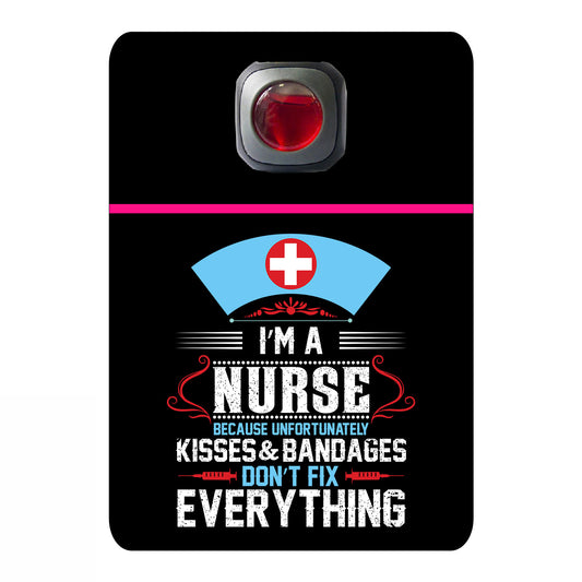 I'm a nurse because unfortunately kisses & bandages don't fix everything