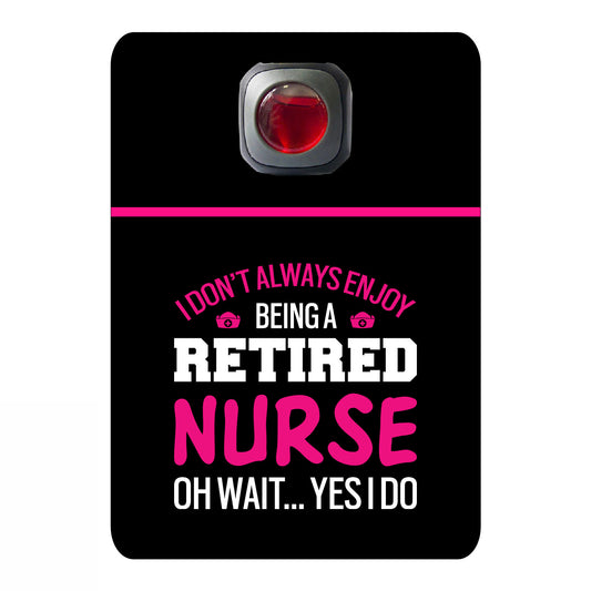 I don't always enjoy being a retired nurse