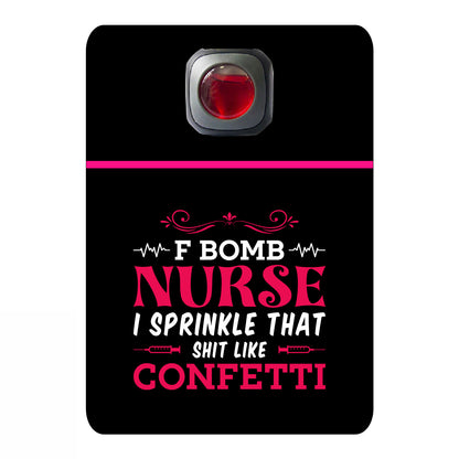 F bomb nurse I sprinkle that shit like confetti