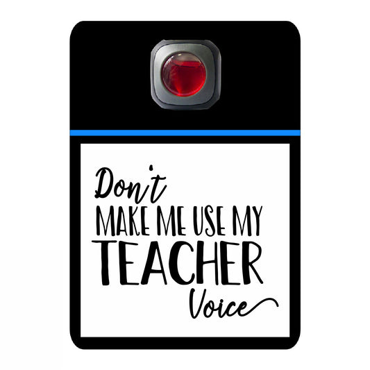 Don't make me use my teacher voice