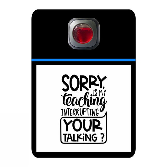 Sorry is my teaching interrupting your talking